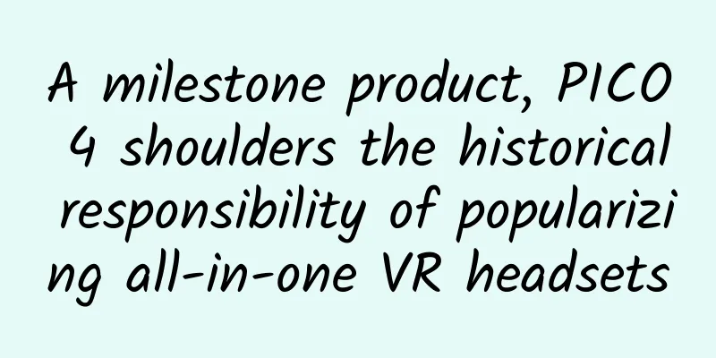A milestone product, PICO 4 shoulders the historical responsibility of popularizing all-in-one VR headsets