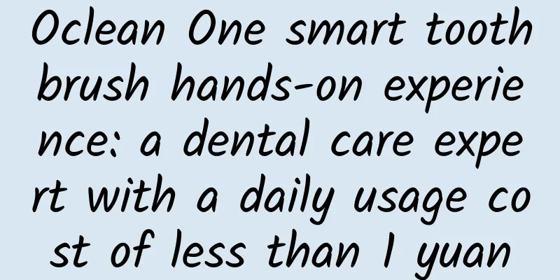 Oclean One smart toothbrush hands-on experience: a dental care expert with a daily usage cost of less than 1 yuan