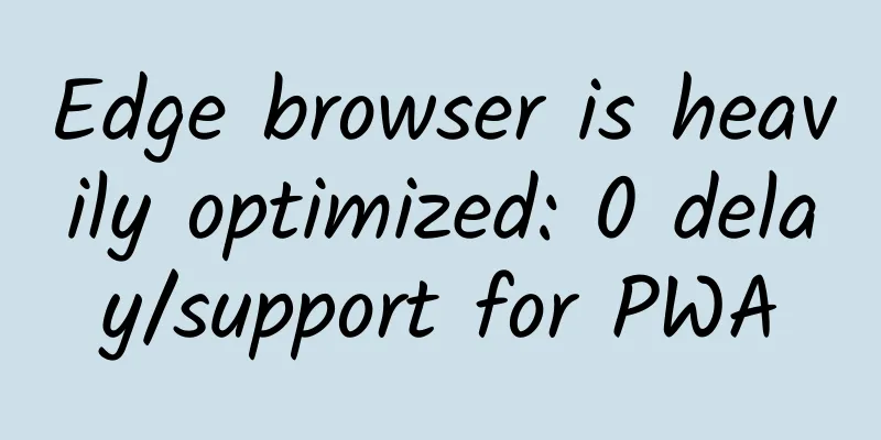 Edge browser is heavily optimized: 0 delay/support for PWA