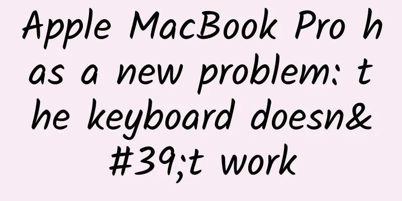 Apple MacBook Pro has a new problem: the keyboard doesn't work