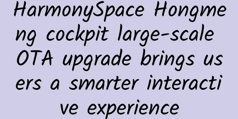 HarmonySpace Hongmeng cockpit large-scale OTA upgrade brings users a smarter interactive experience