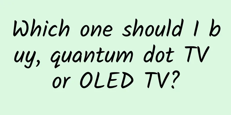 Which one should I buy, quantum dot TV or OLED TV?