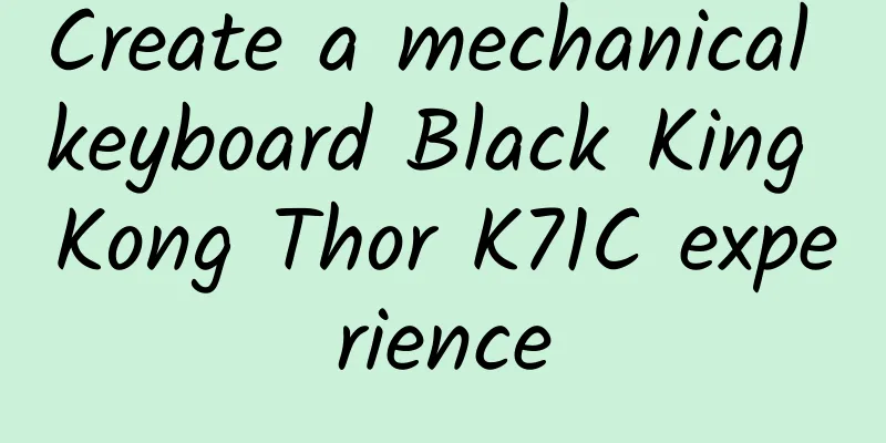 Create a mechanical keyboard Black King Kong Thor K71C experience