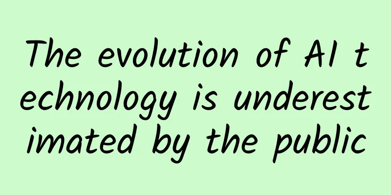 The evolution of AI technology is underestimated by the public