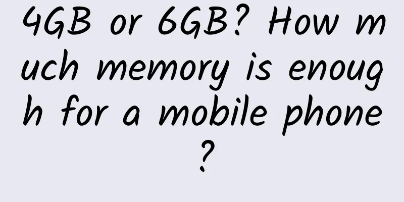 4GB or 6GB? How much memory is enough for a mobile phone?