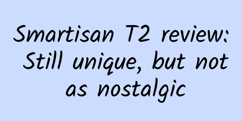 Smartisan T2 review: Still unique, but not as nostalgic