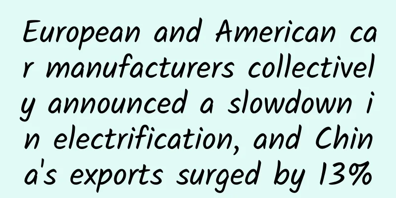 European and American car manufacturers collectively announced a slowdown in electrification, and China's exports surged by 13%
