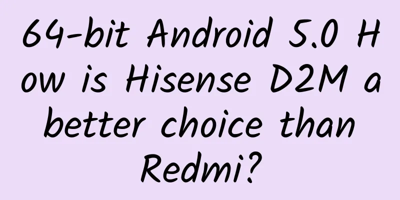 64-bit Android 5.0 How is Hisense D2M a better choice than Redmi?
