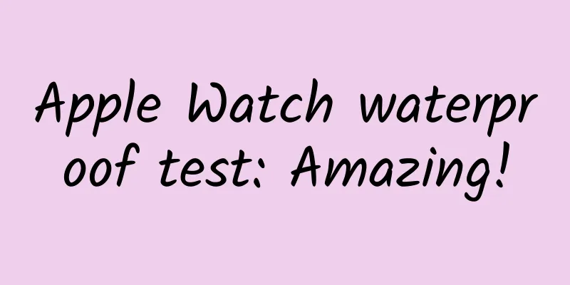 Apple Watch waterproof test: Amazing!