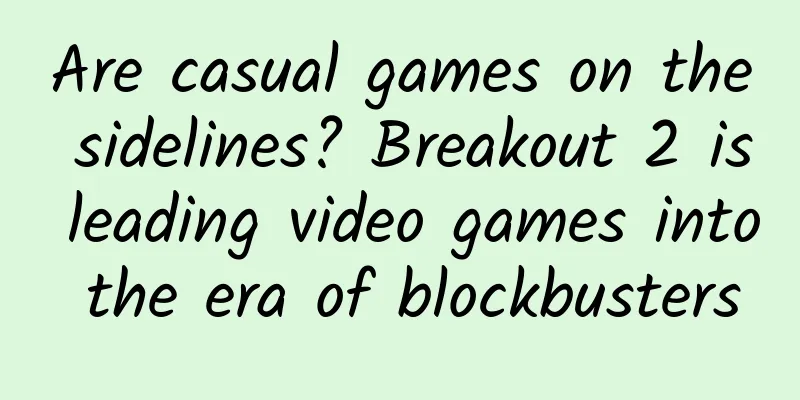 Are casual games on the sidelines? Breakout 2 is leading video games into the era of blockbusters