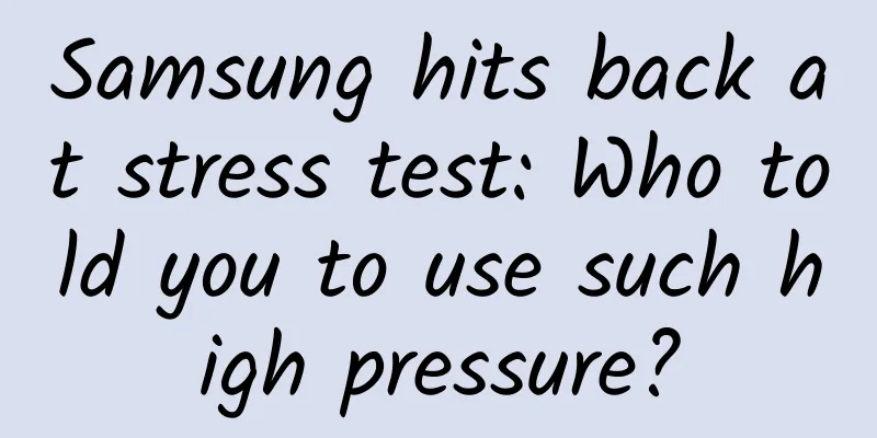 Samsung hits back at stress test: Who told you to use such high pressure?