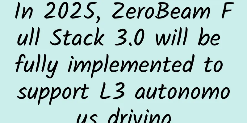 In 2025, ZeroBeam Full Stack 3.0 will be fully implemented to support L3 autonomous driving