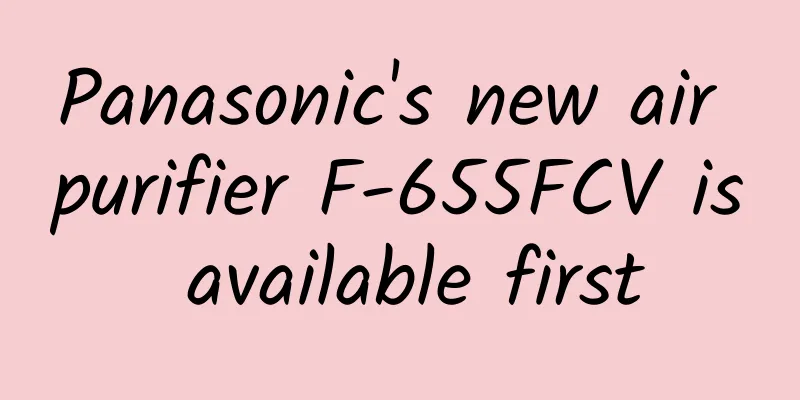 Panasonic's new air purifier F-655FCV is available first