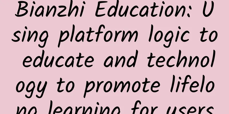 Bianzhi Education: Using platform logic to educate and technology to promote lifelong learning for users