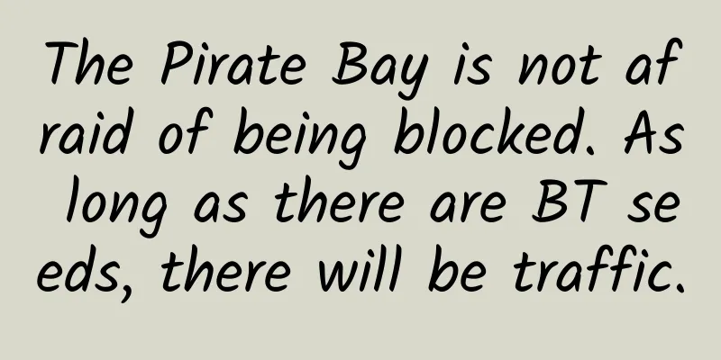 The Pirate Bay is not afraid of being blocked. As long as there are BT seeds, there will be traffic.