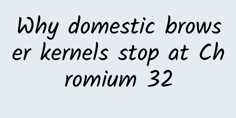 Why domestic browser kernels stop at Chromium 32