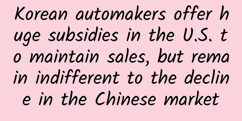 Korean automakers offer huge subsidies in the U.S. to maintain sales, but remain indifferent to the decline in the Chinese market