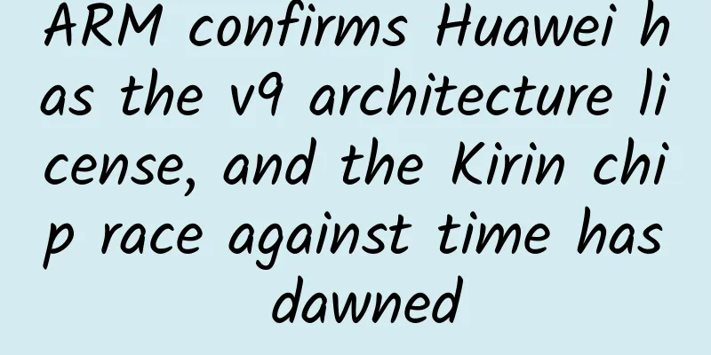 ARM confirms Huawei has the v9 architecture license, and the Kirin chip race against time has dawned