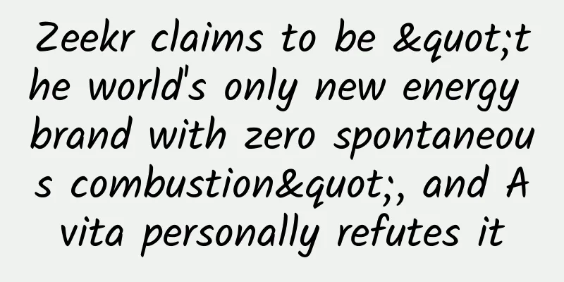 Zeekr claims to be "the world's only new energy brand with zero spontaneous combustion", and Avita personally refutes it