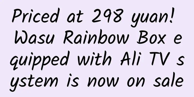 Priced at 298 yuan! Wasu Rainbow Box equipped with Ali TV system is now on sale