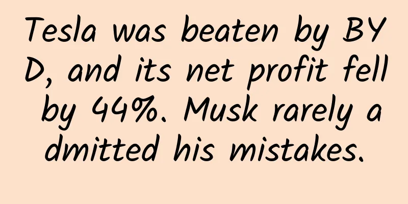 Tesla was beaten by BYD, and its net profit fell by 44%. Musk rarely admitted his mistakes.