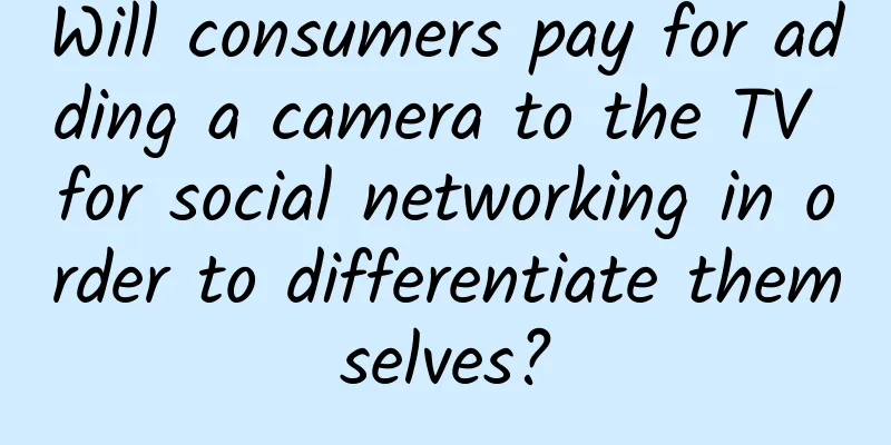 Will consumers pay for adding a camera to the TV for social networking in order to differentiate themselves?