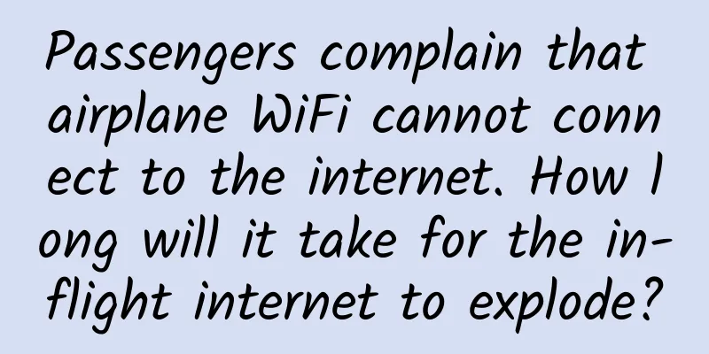 Passengers complain that airplane WiFi cannot connect to the internet. How long will it take for the in-flight internet to explode?