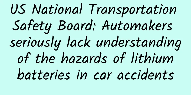 US National Transportation Safety Board: Automakers seriously lack understanding of the hazards of lithium batteries in car accidents