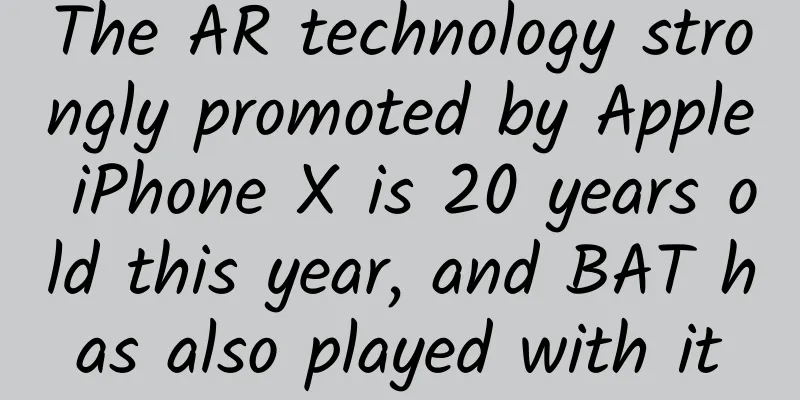 The AR technology strongly promoted by Apple iPhone X is 20 years old this year, and BAT has also played with it