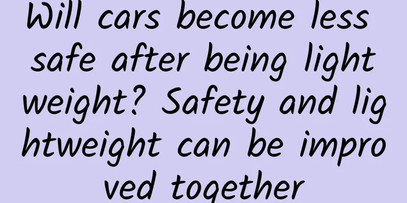 Will cars become less safe after being lightweight? Safety and lightweight can be improved together