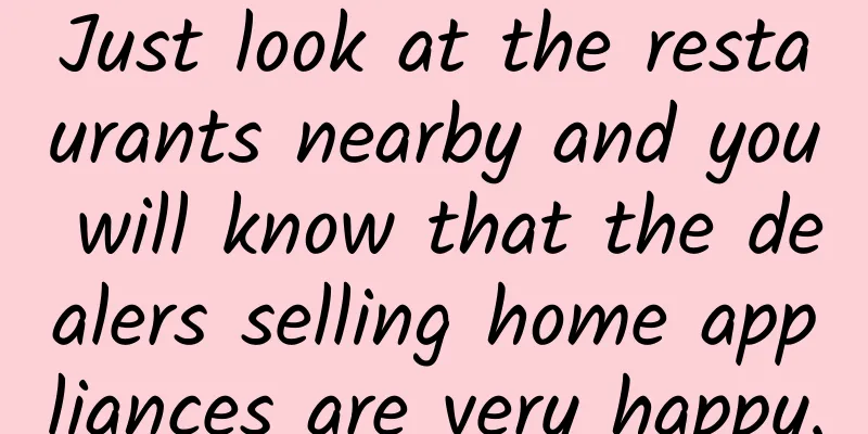 Just look at the restaurants nearby and you will know that the dealers selling home appliances are very happy.