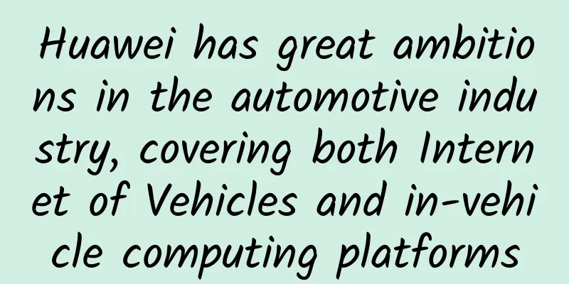 Huawei has great ambitions in the automotive industry, covering both Internet of Vehicles and in-vehicle computing platforms