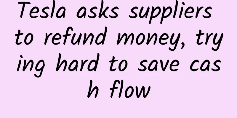 Tesla asks suppliers to refund money, trying hard to save cash flow