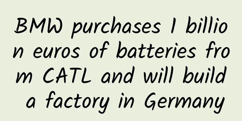 BMW purchases 1 billion euros of batteries from CATL and will build a factory in Germany