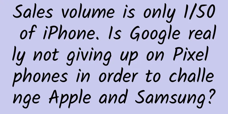 Sales volume is only 1/50 of iPhone. Is Google really not giving up on Pixel phones in order to challenge Apple and Samsung?