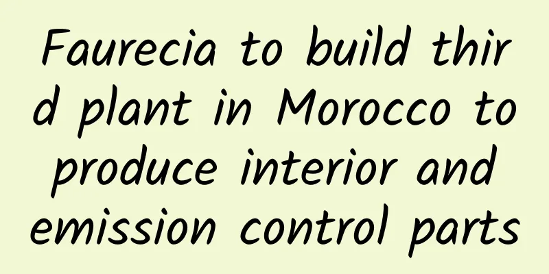 Faurecia to build third plant in Morocco to produce interior and emission control parts