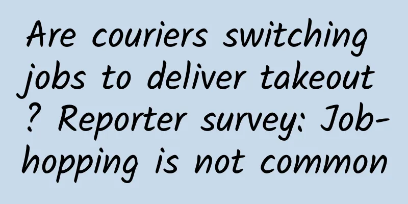 Are couriers switching jobs to deliver takeout? Reporter survey: Job-hopping is not common