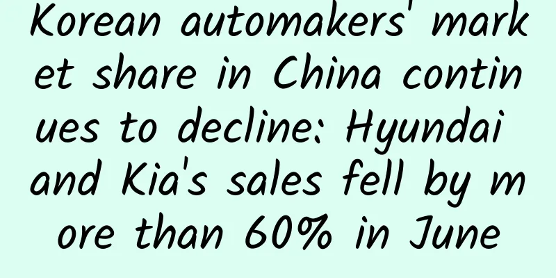 Korean automakers' market share in China continues to decline: Hyundai and Kia's sales fell by more than 60% in June