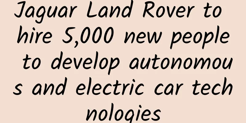 Jaguar Land Rover to hire 5,000 new people to develop autonomous and electric car technologies