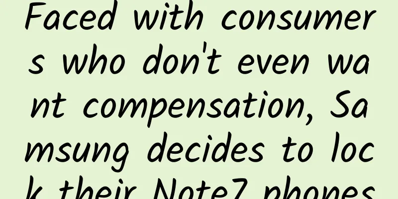 Faced with consumers who don't even want compensation, Samsung decides to lock their Note7 phones