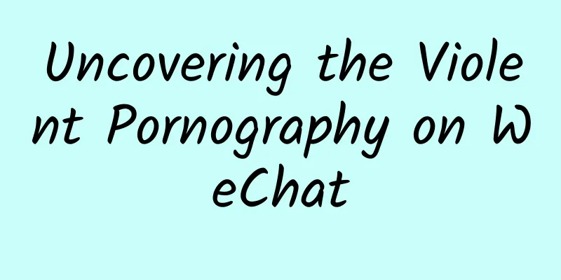 Uncovering the Violent Pornography on WeChat