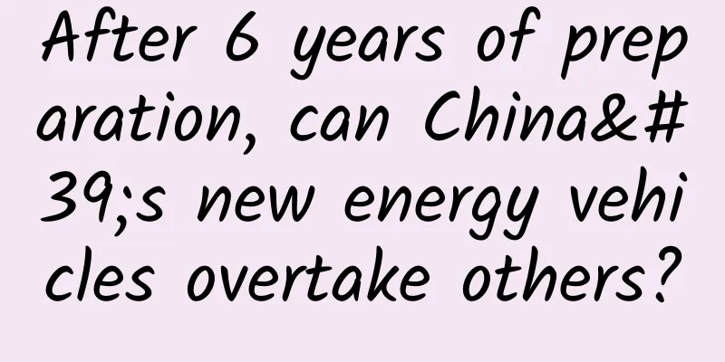 After 6 years of preparation, can China's new energy vehicles overtake others?
