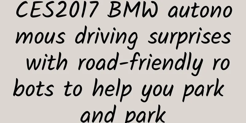 CES2017 BMW autonomous driving surprises with road-friendly robots to help you park and park