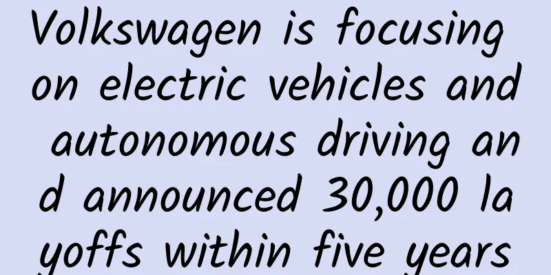 Volkswagen is focusing on electric vehicles and autonomous driving and announced 30,000 layoffs within five years