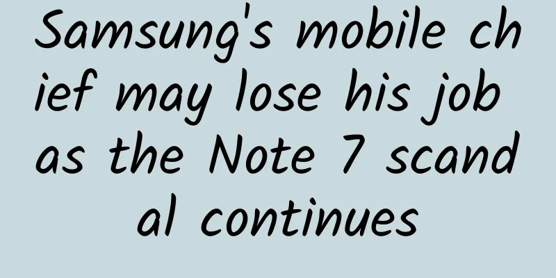 Samsung's mobile chief may lose his job as the Note 7 scandal continues