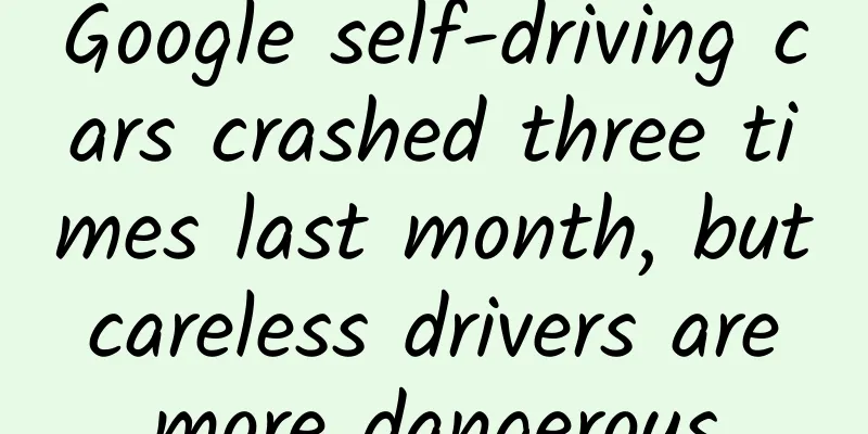 Google self-driving cars crashed three times last month, but careless drivers are more dangerous