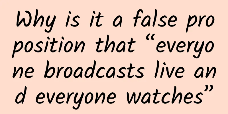 Why is it a false proposition that “everyone broadcasts live and everyone watches”