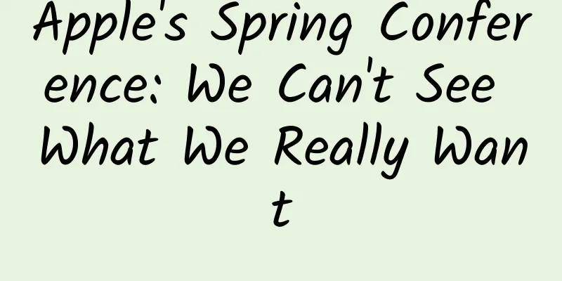 Apple's Spring Conference: We Can't See What We Really Want