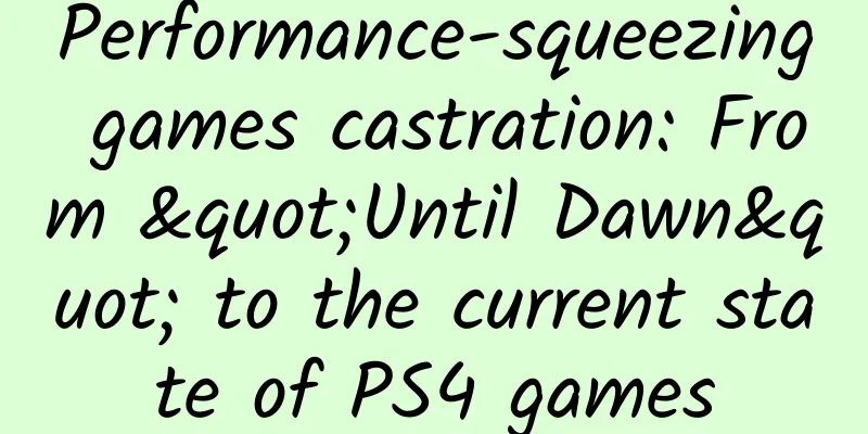Performance-squeezing games castration: From "Until Dawn" to the current state of PS4 games