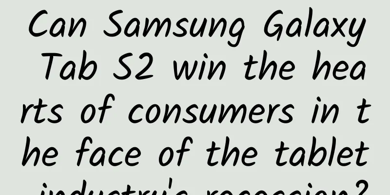Can Samsung Galaxy Tab S2 win the hearts of consumers in the face of the tablet industry's recession?